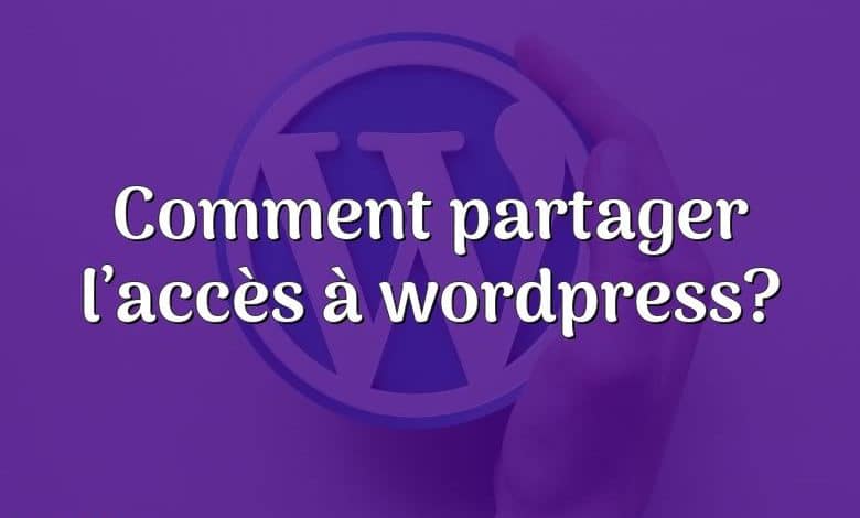 Comment partager l’accès à wordpress?