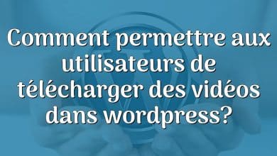 Comment permettre aux utilisateurs de télécharger des vidéos dans wordpress?