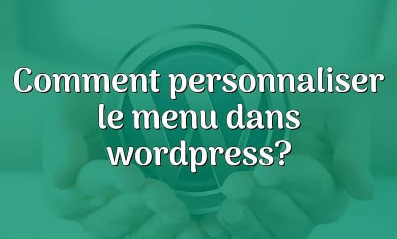 Comment personnaliser le menu dans wordpress?