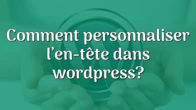 Comment personnaliser l’en-tête dans wordpress?