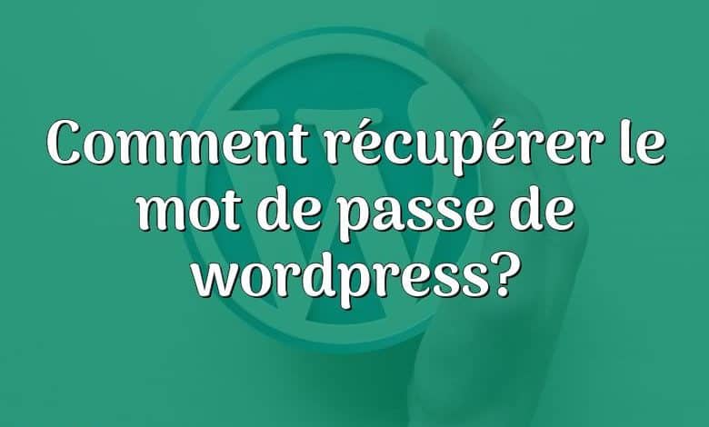 Comment récupérer le mot de passe de wordpress?