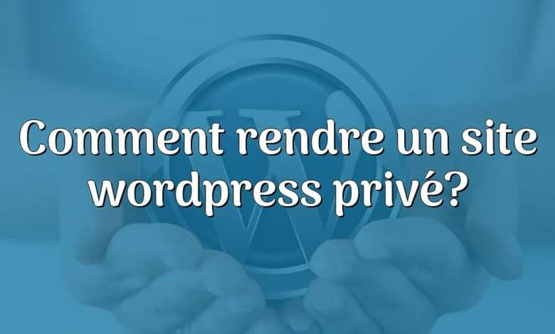 Comment rendre un site wordpress privé?