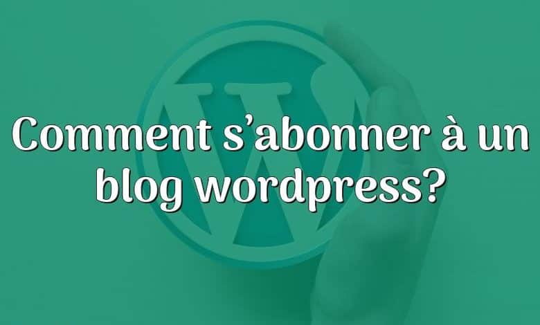 Comment s’abonner à un blog wordpress?