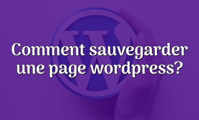 Comment sauvegarder une page wordpress?