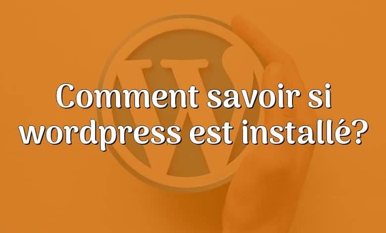 Comment savoir si wordpress est installé?