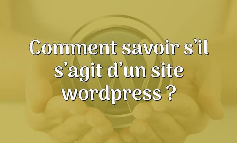 Comment savoir s’il s’agit d’un site wordpress ?