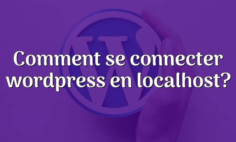 Comment se connecter wordpress en localhost?