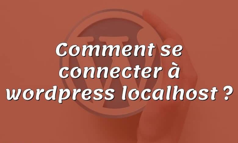 Comment se connecter à wordpress localhost ?