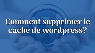 Comment supprimer le cache de wordpress?