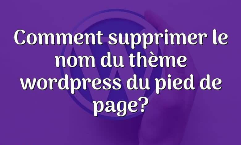 Comment supprimer le nom du thème wordpress du pied de page?