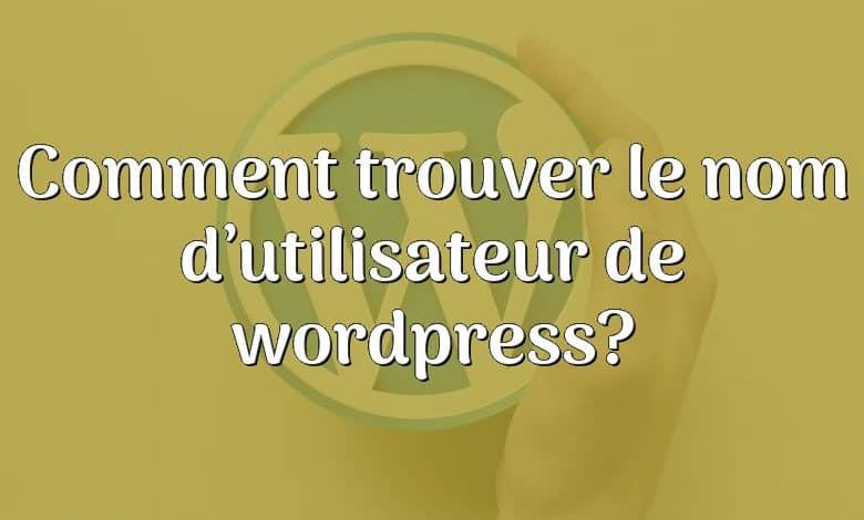 Comment trouver le nom d’utilisateur de wordpress?