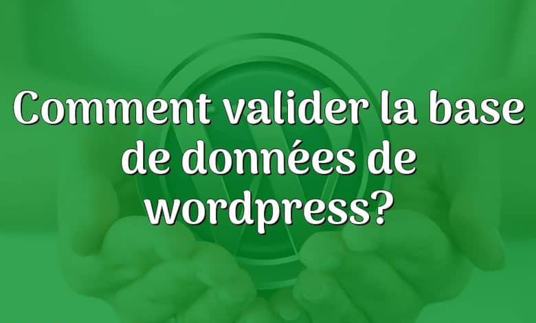 Comment valider la base de données de wordpress?