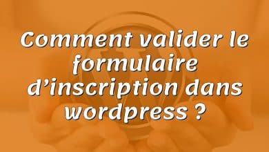 Comment valider le formulaire d’inscription dans wordpress ?