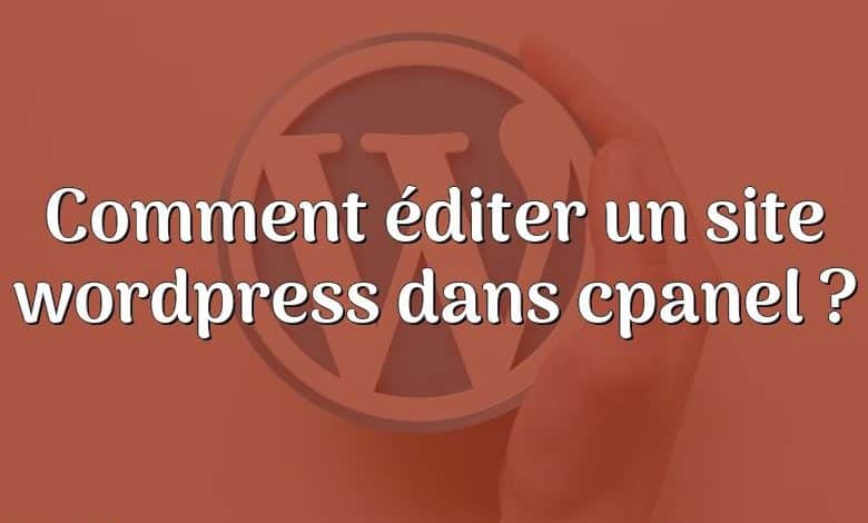 Comment éditer un site wordpress dans cpanel ?