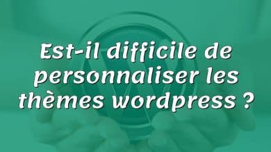 Est-il difficile de personnaliser les thèmes wordpress ?