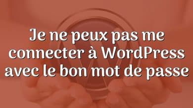 Je ne peux pas me connecter à WordPress avec le bon mot de passe