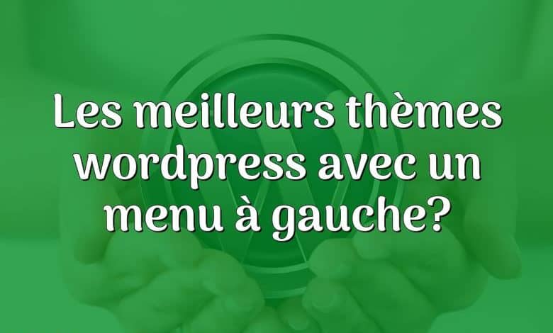 Les meilleurs thèmes wordpress avec un menu à gauche?