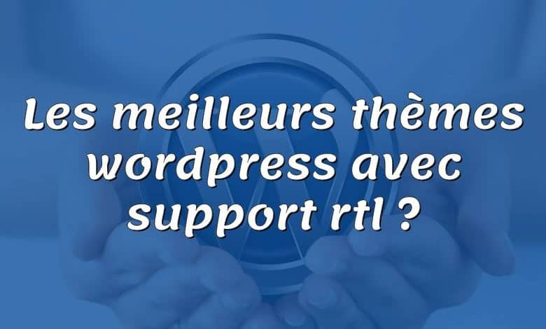 Les meilleurs thèmes wordpress avec support rtl ?