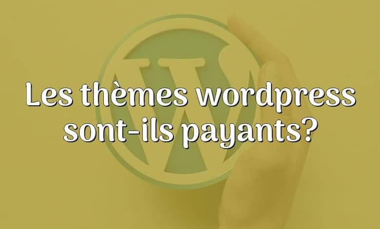 Les thèmes wordpress sont-ils payants?