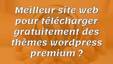 Meilleur site web pour télécharger gratuitement des thèmes wordpress premium ?