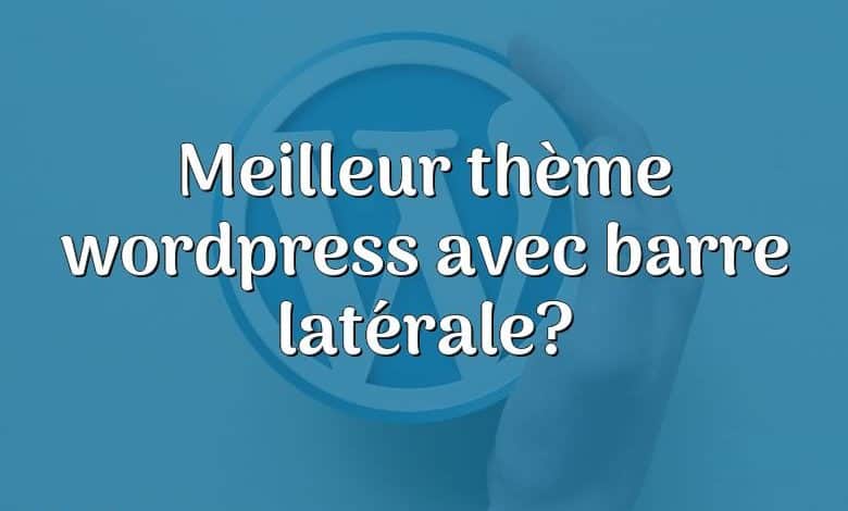 Meilleur thème wordpress avec barre latérale?