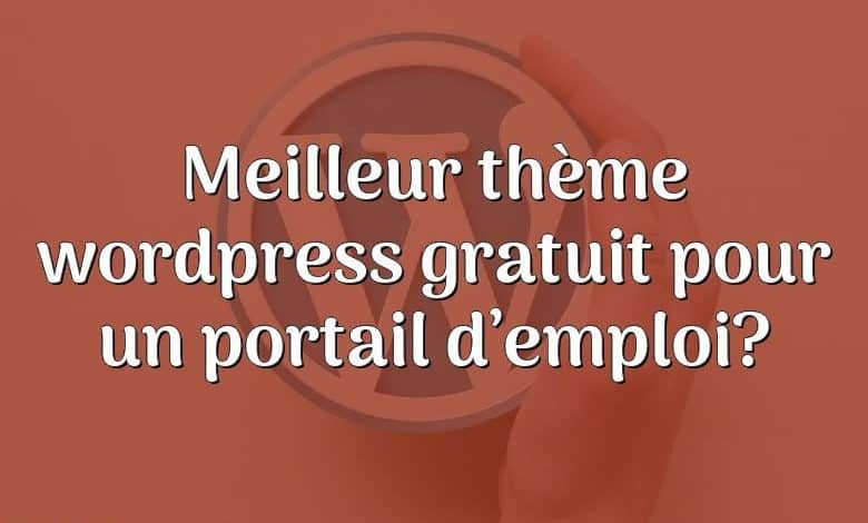 Meilleur thème wordpress gratuit pour un portail d’emploi?
