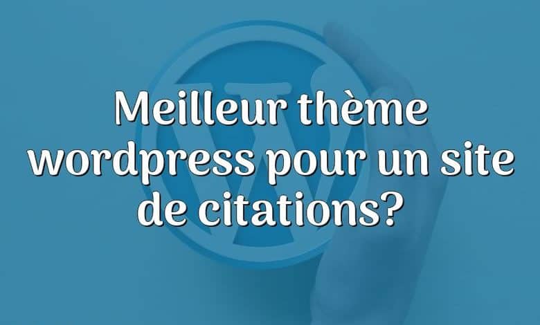 Meilleur thème wordpress pour un site de citations?