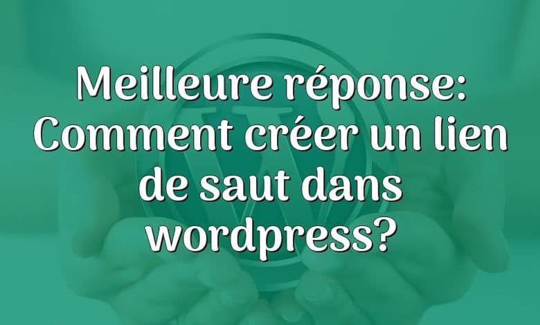 Meilleure réponse: Comment créer un lien de saut dans wordpress?