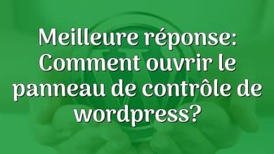 Meilleure réponse: Comment ouvrir le panneau de contrôle de wordpress?