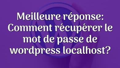 Meilleure réponse: Comment récupérer le mot de passe de wordpress localhost?