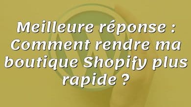 Meilleure réponse : Comment rendre ma boutique Shopify plus rapide ?