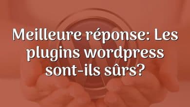 Meilleure réponse: Les plugins wordpress sont-ils sûrs?