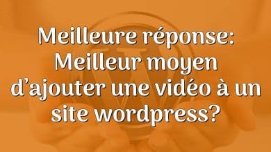 Meilleure réponse: Meilleur moyen d’ajouter une vidéo à un site wordpress?