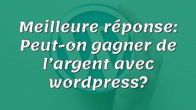 Meilleure réponse: Peut-on gagner de l’argent avec wordpress?