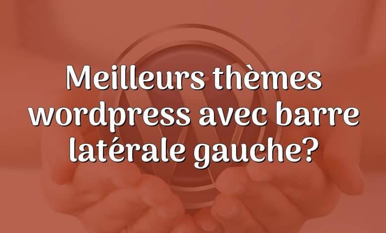 Meilleurs thèmes wordpress avec barre latérale gauche?