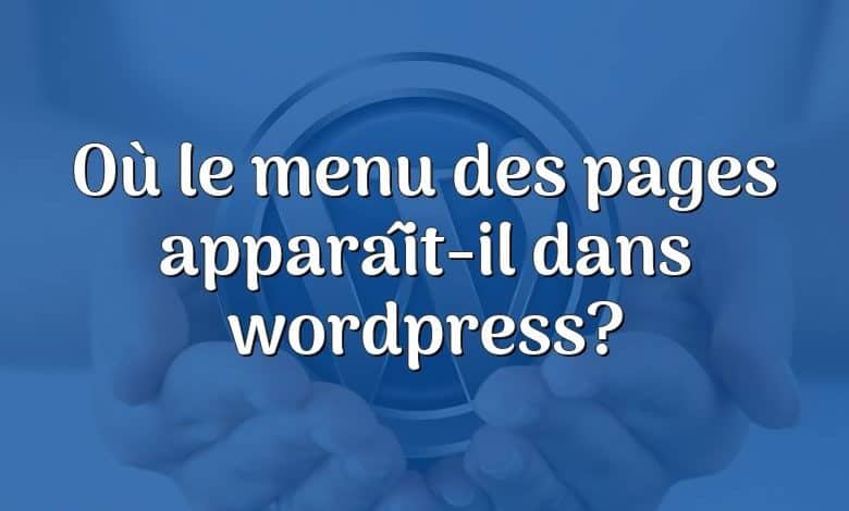 Où le menu des pages apparaît-il dans wordpress?