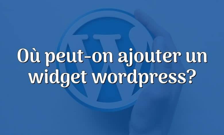 Où peut-on ajouter un widget wordpress?