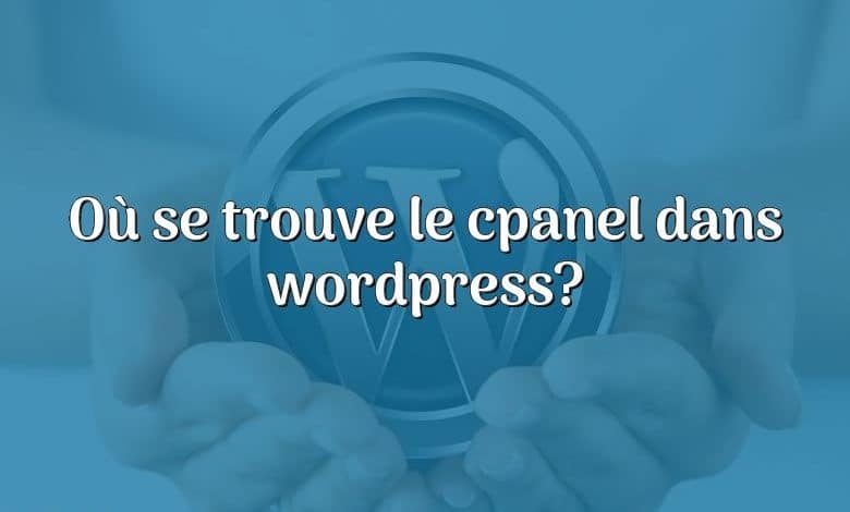 Où se trouve le cpanel dans wordpress?