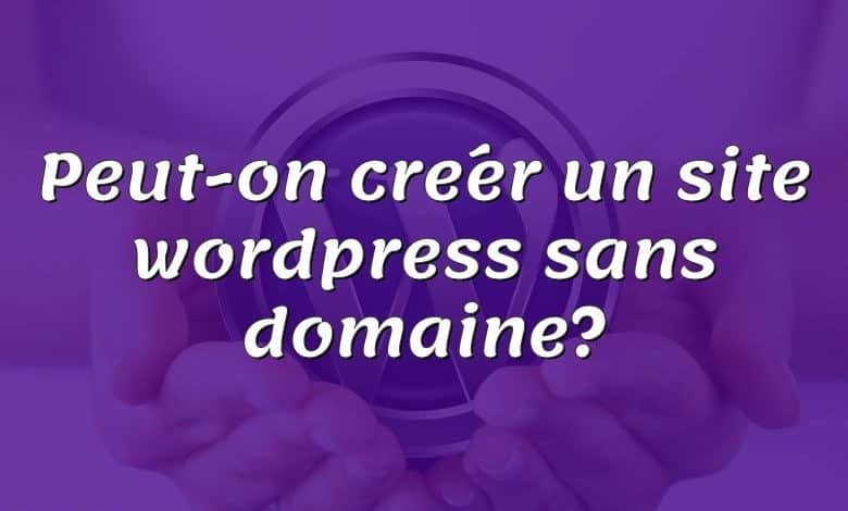 Peut-on créer un site wordpress sans domaine?