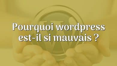 Pourquoi wordpress est-il si mauvais ?