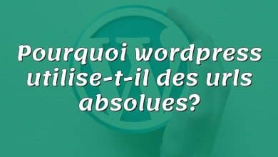 Pourquoi wordpress utilise-t-il des urls absolues?