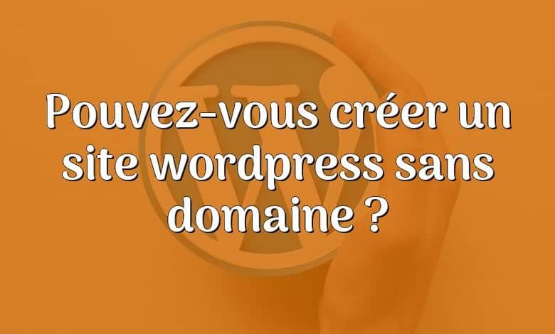 Pouvez-vous créer un site wordpress sans domaine ?