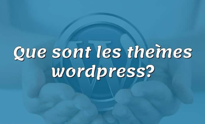 Que sont les thèmes wordpress?