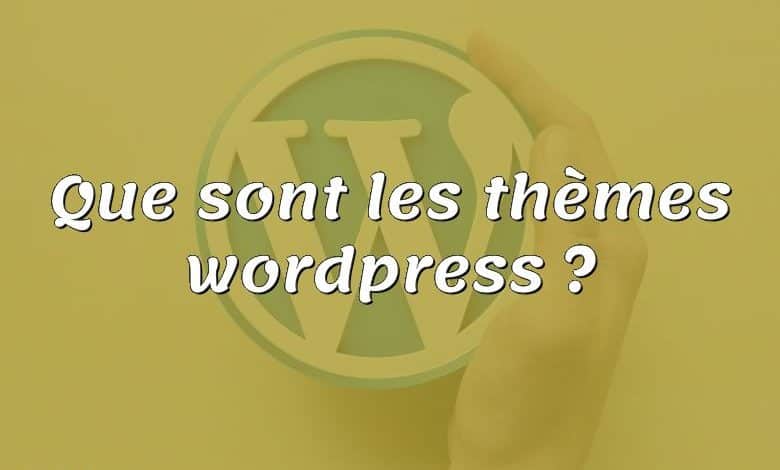 Que sont les thèmes wordpress ?