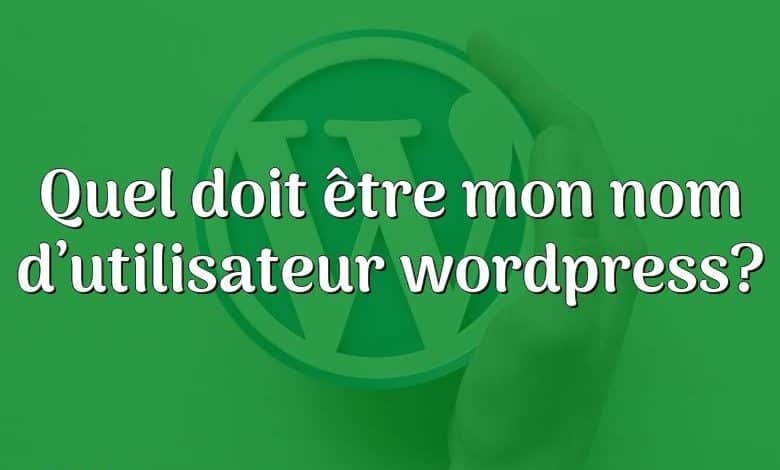 Quel doit être mon nom d’utilisateur wordpress?