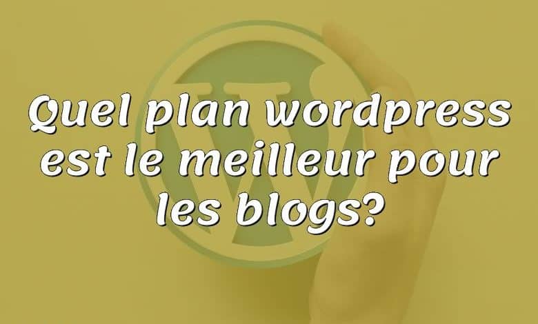 Quel plan wordpress est le meilleur pour les blogs?