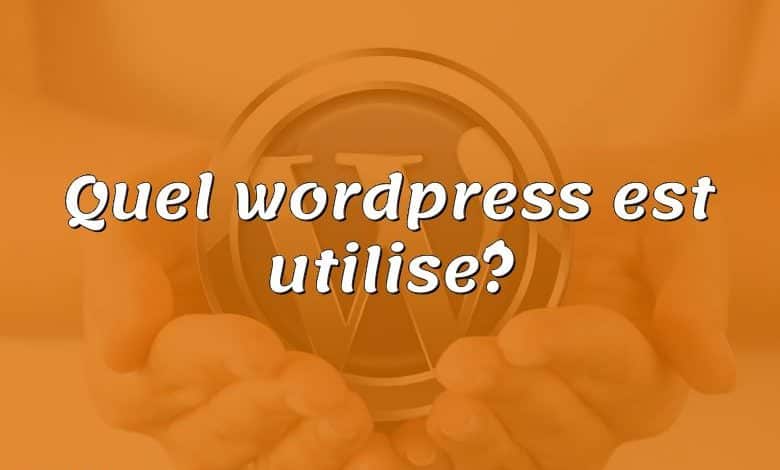 Quel wordpress est utilisé?