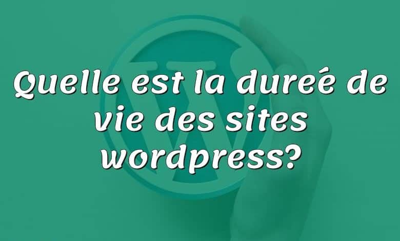 Quelle est la durée de vie des sites wordpress?