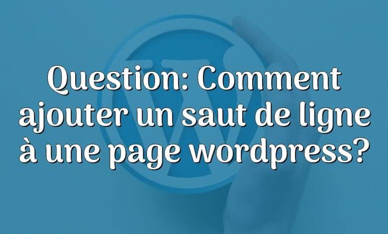 Question: Comment ajouter un saut de ligne à une page wordpress?