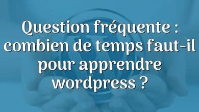 Question fréquente : combien de temps faut-il pour apprendre wordpress ?